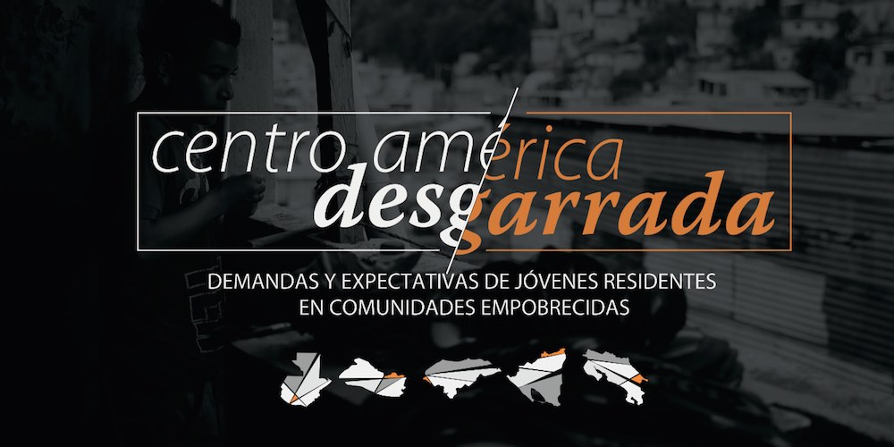Centroamérica desgarrada: Demandas y expectativas de jóvenes residentes en comunidades empobrecidas