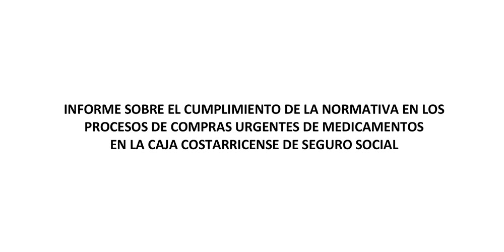Informe sobre el cumplimiento de la normativa en los procesos de compras urgentes de medicamentos en la CCSS