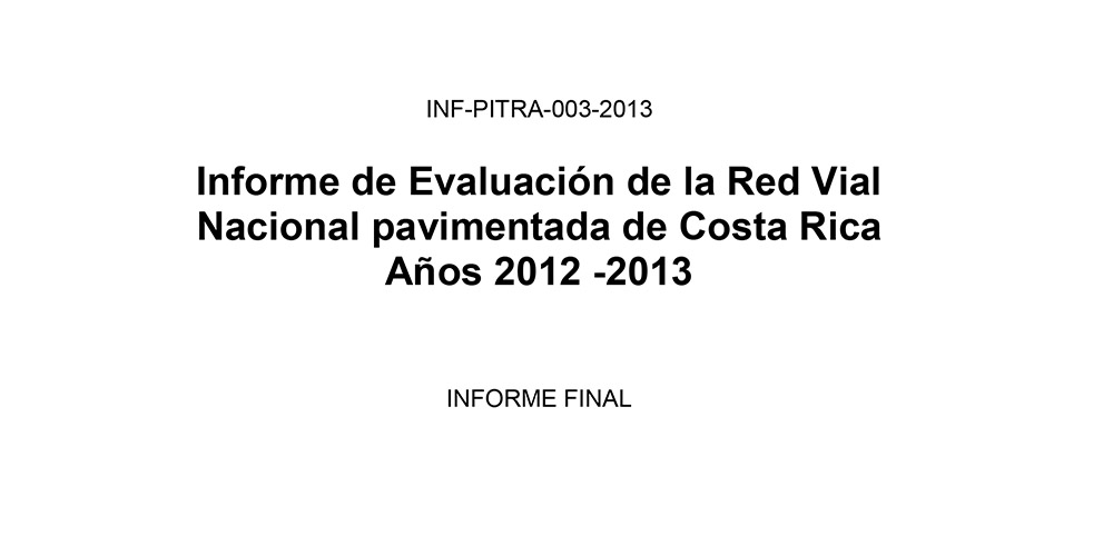 Informe de Evaluación de la Red Vial Nacional pavimentada de Costa Rica Años 2012 -2013